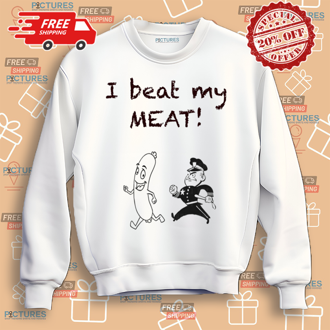 I Beat My Meat Shirt - Picturestees Clothing LLC