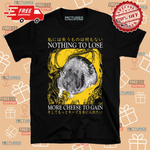 Rat Nothing To Lose More Cheese To Gain Shirt