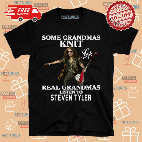 Some Grandmas Knit Real Grandmas Listen To Steven Tyler Shirt