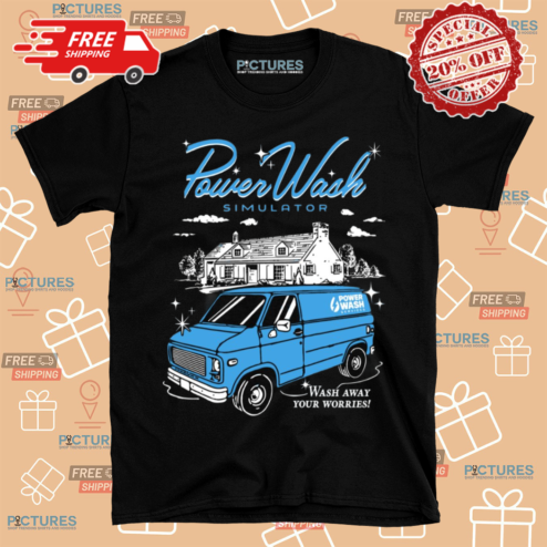 Power Wash Simulator Wash Away Your Worries Shirt