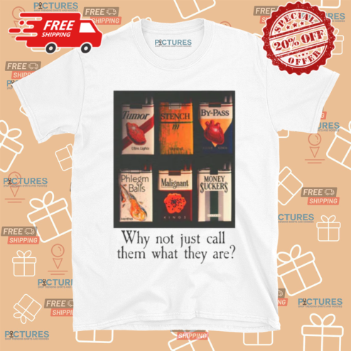Why Not Just Call Them What They Are 2024 Shirt