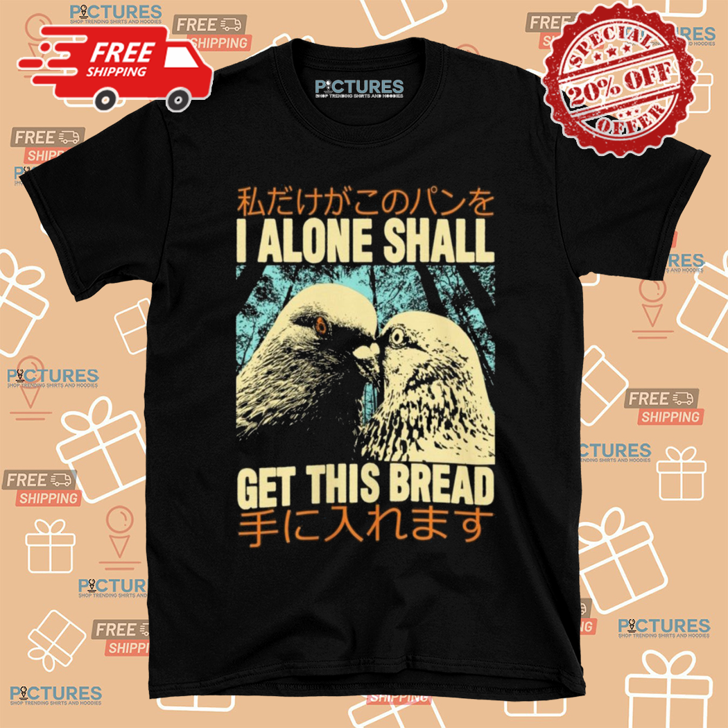 Doves I Alone Shall Get This Bread Shirt