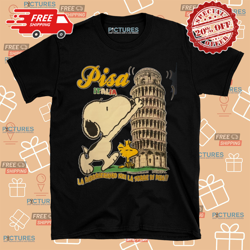 Snoopy Pisa Italia La Raddrizziamo Noi La Torre Di Pisa Shirt
