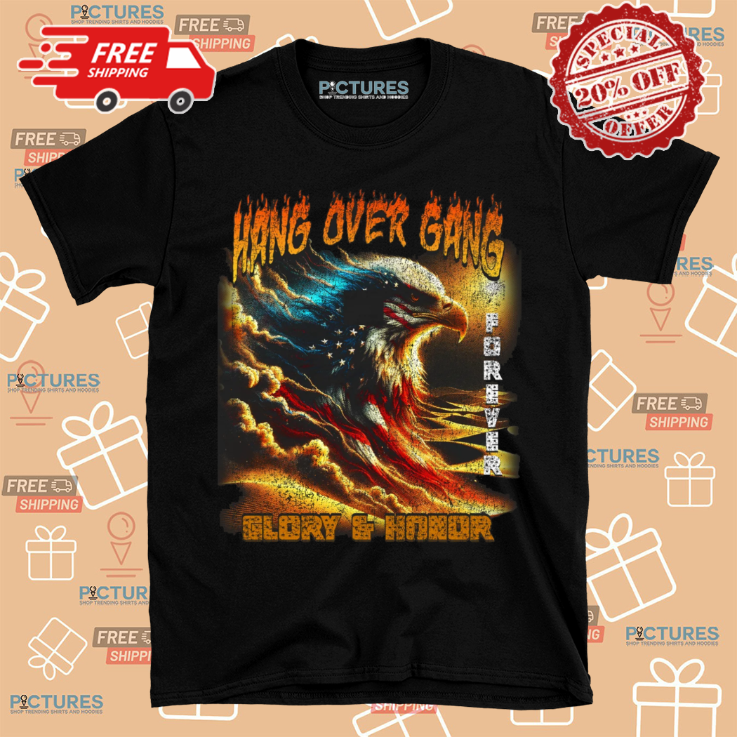 American Eagle Hang Over Gang Glory And Honor Forever Shirt