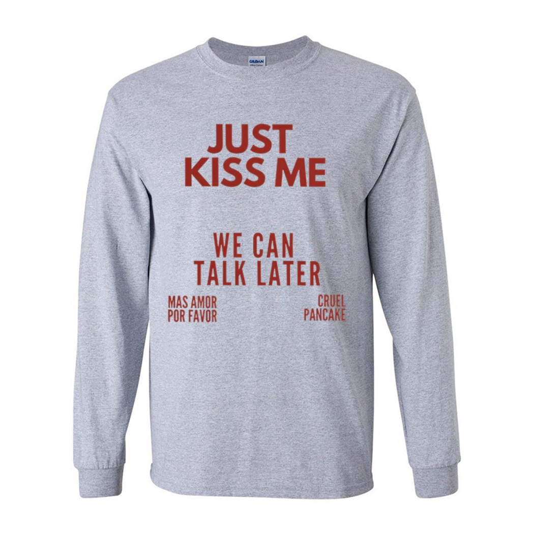 Just Kiss Me We Can Talk Later Mas Amor Por Favor Cruel Pancake Shirt Just Kiss Me We Can Talk Later Mas Amor Por Favor Cruel Pancake Shirt