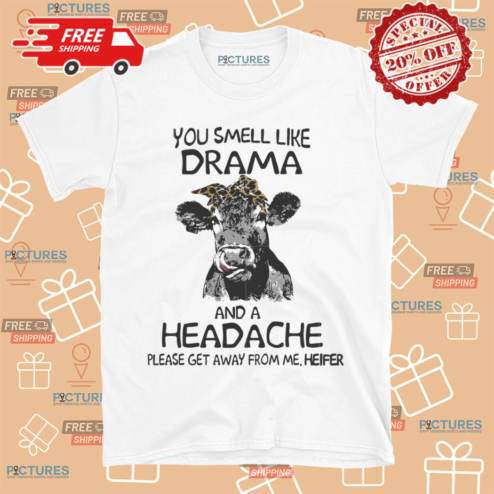 Cow You Smell Like Drama And A Headache Shirt