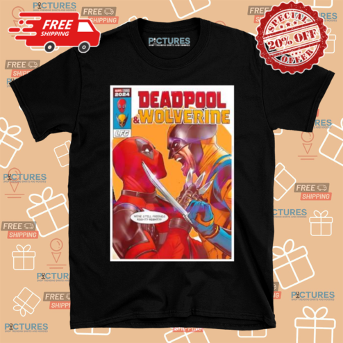 Deadpool And Wolverine We Are Still Friends Right Right Shirt