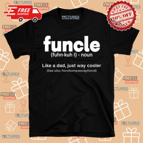 Enjoy Qwan Funcle Like A Dad Just Way Cooler Shirt