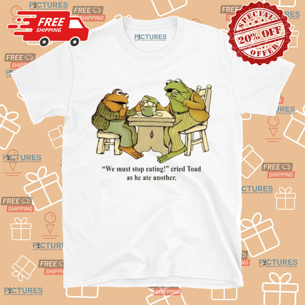 Frog And Toad We Must Stop Eating Cried Toad As He Ate Another Shirt