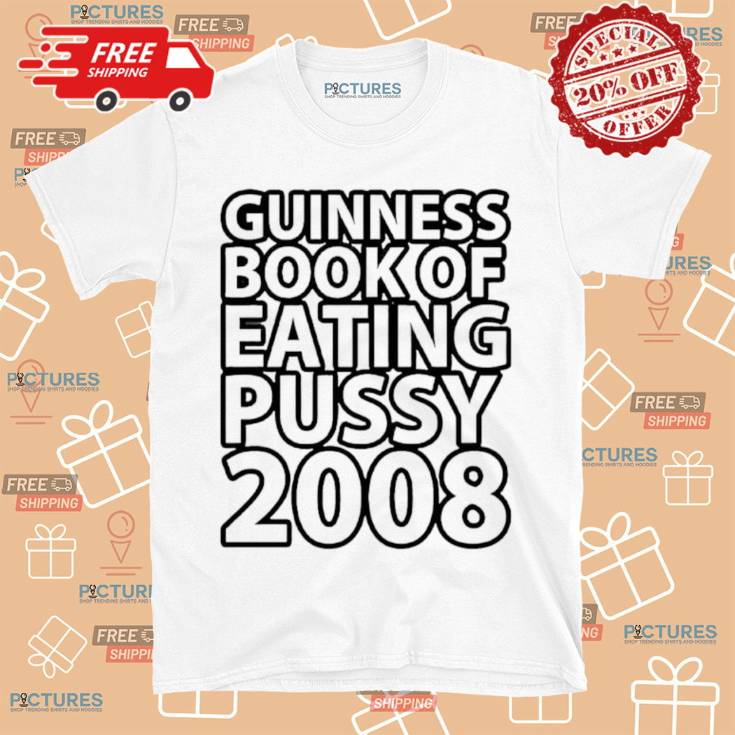 Guinness Book Of Eating Pussy 2008 Shirt