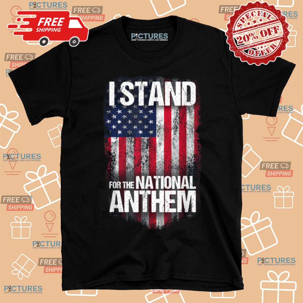 I Stand For The National Anthem American Flag Shirt