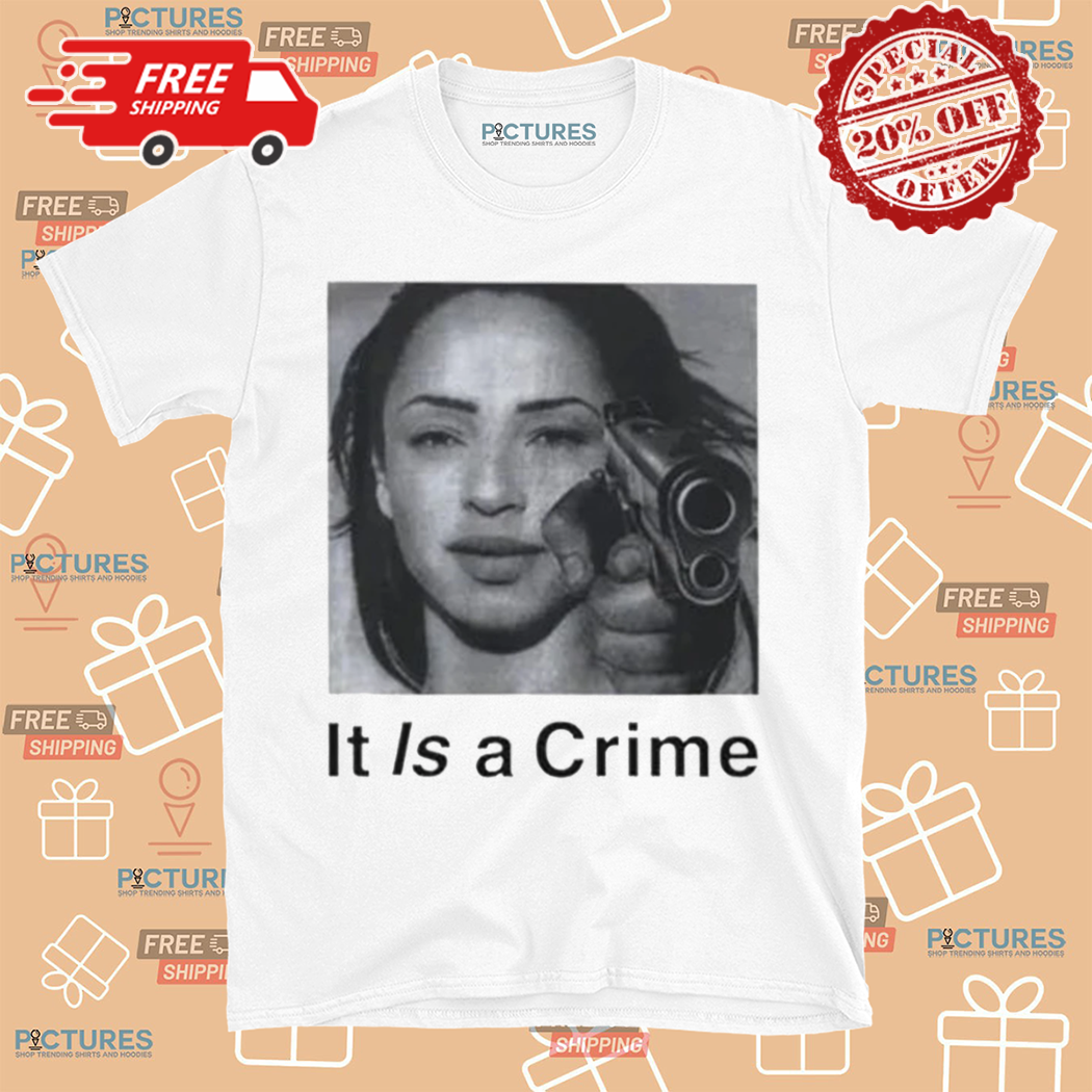 Sade It Is A Crime 2024 Shirt