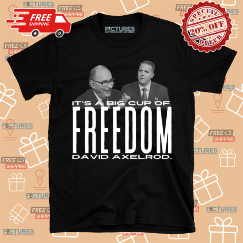 It Is A Big Cup A Freedom David Exelrod Shirt