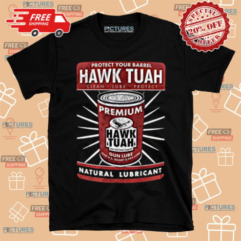 Protect Your Barrel Hawk Tuah Natural Lubricant Shirt