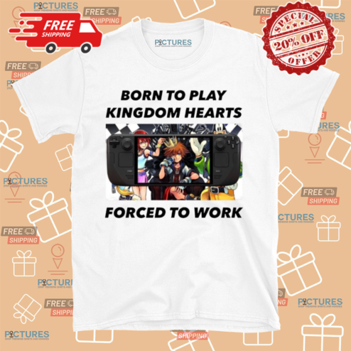 Born To Play Kingdom Hearts Forced To Work Shirt