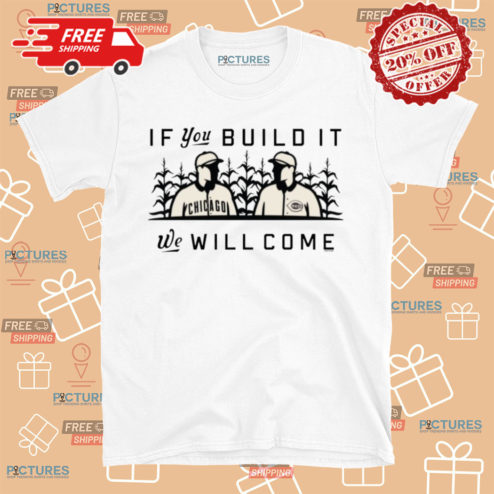 If You Build It We Will Come Shirt