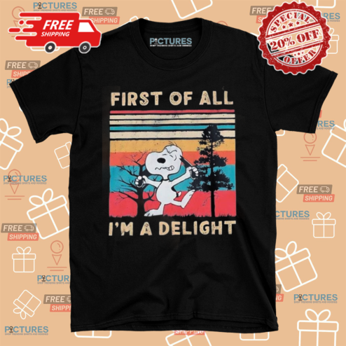 Snoopy First Of All I Am A Delight Shirt
