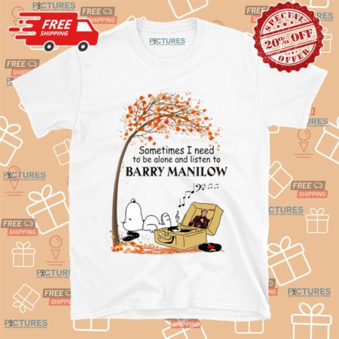 Snoopy Sometimes I Need To Be Alone And Listen To Barry Manilow Fall Season Shirt