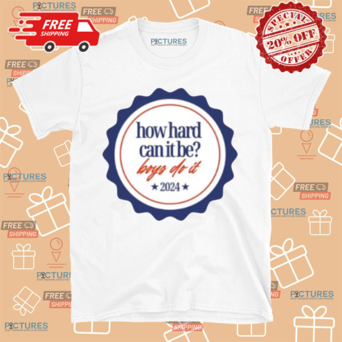 How Hard Can It Be Boys Do It Badge 2024 Shirt