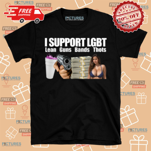 I Support LGBT Lean Guns Bands Thots Shirt