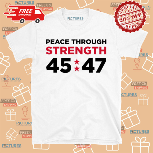 Peace Through Strength 45 47 Shirt