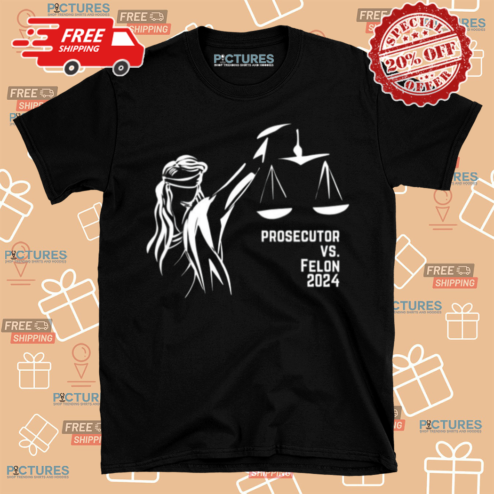 Prosecutor Vs Felon Political Shirt For Democrats In The 2024 Elections Shirt