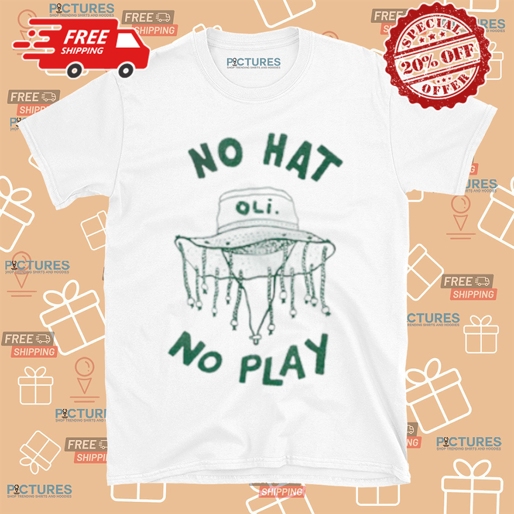No Hat No Play Shirt