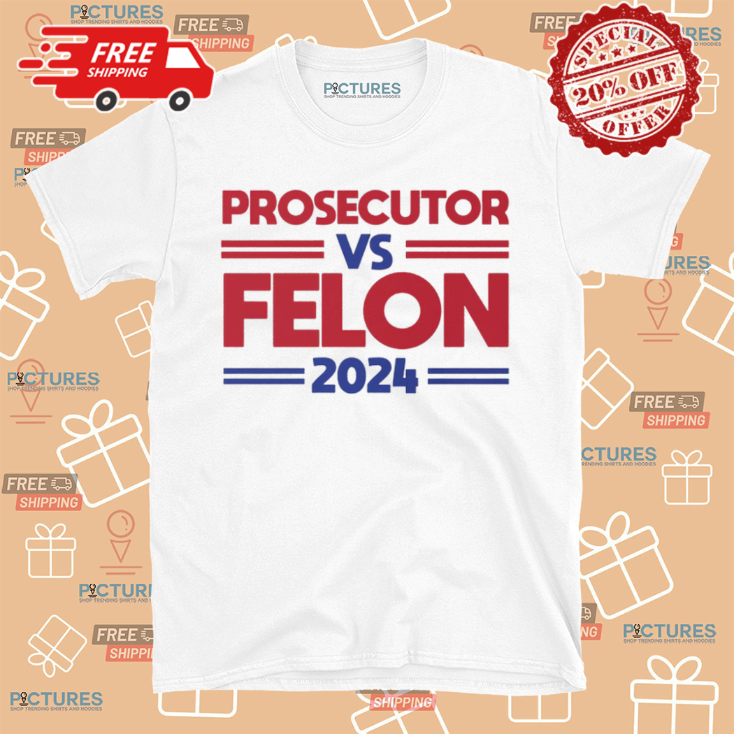Prosecutor Vs Felon 2024 Shirt