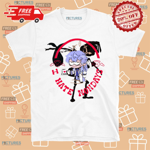 I Hate Mondays I Love Ena Shirt