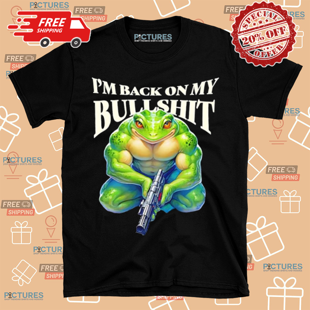Frog I Am Back On My Bullshit Shirt