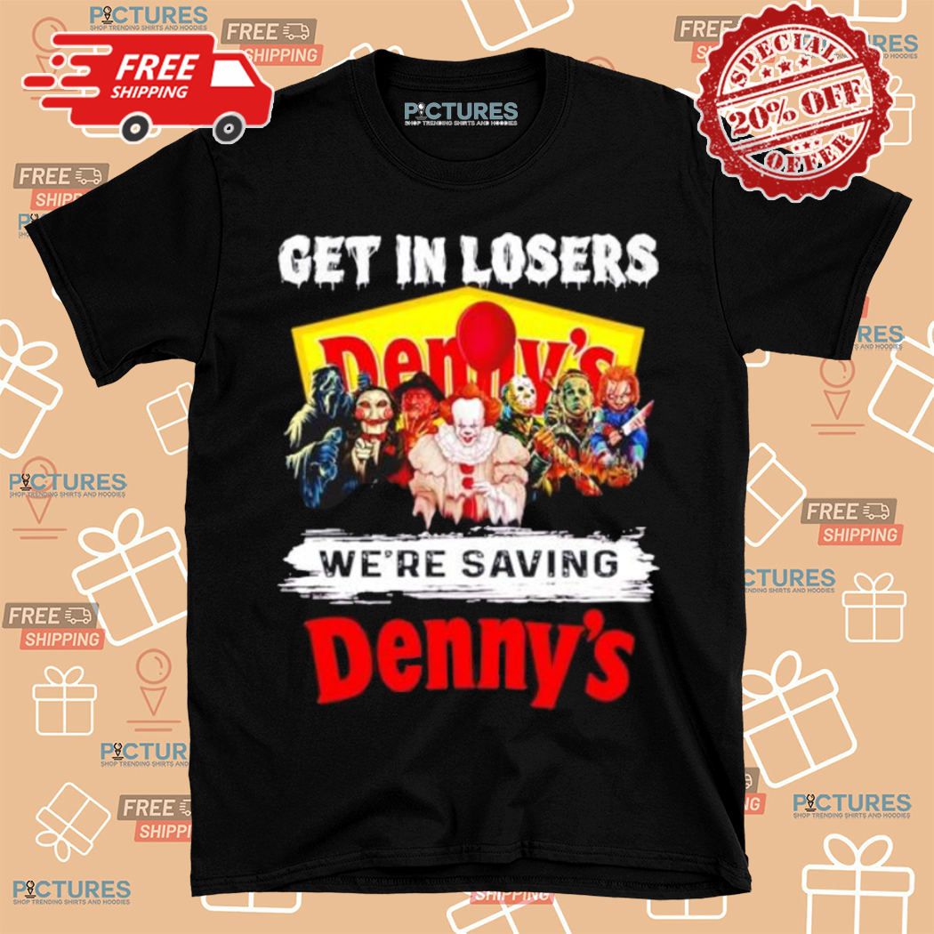Halloween Horror Movie Characters Get In Losers We Are Saving Dennys Shirt