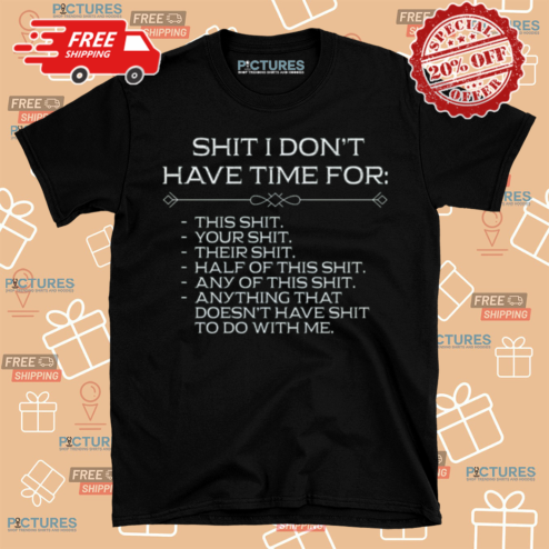 Shit I Dont Have Time For This Shit Your Shit Their Shit Shirt