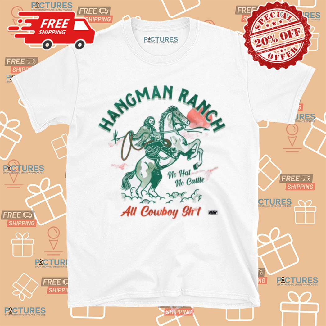 Hangman Ranch All Cowboy Shit No Hat No Cattle Shirt