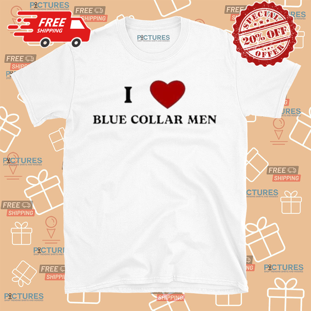 I Love Blue Collar Men Shirt