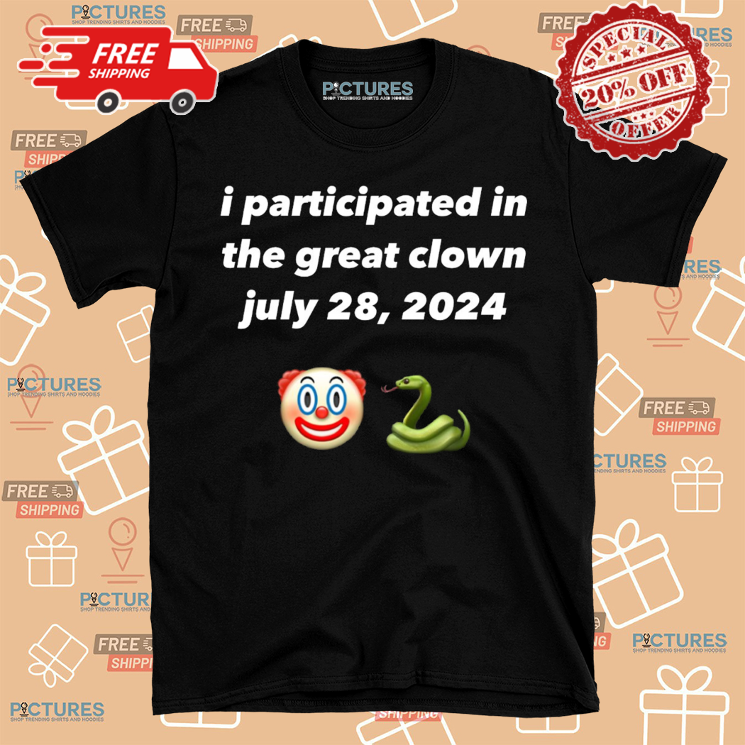 I Participated In The Great Clown July 28 2024 Shirt