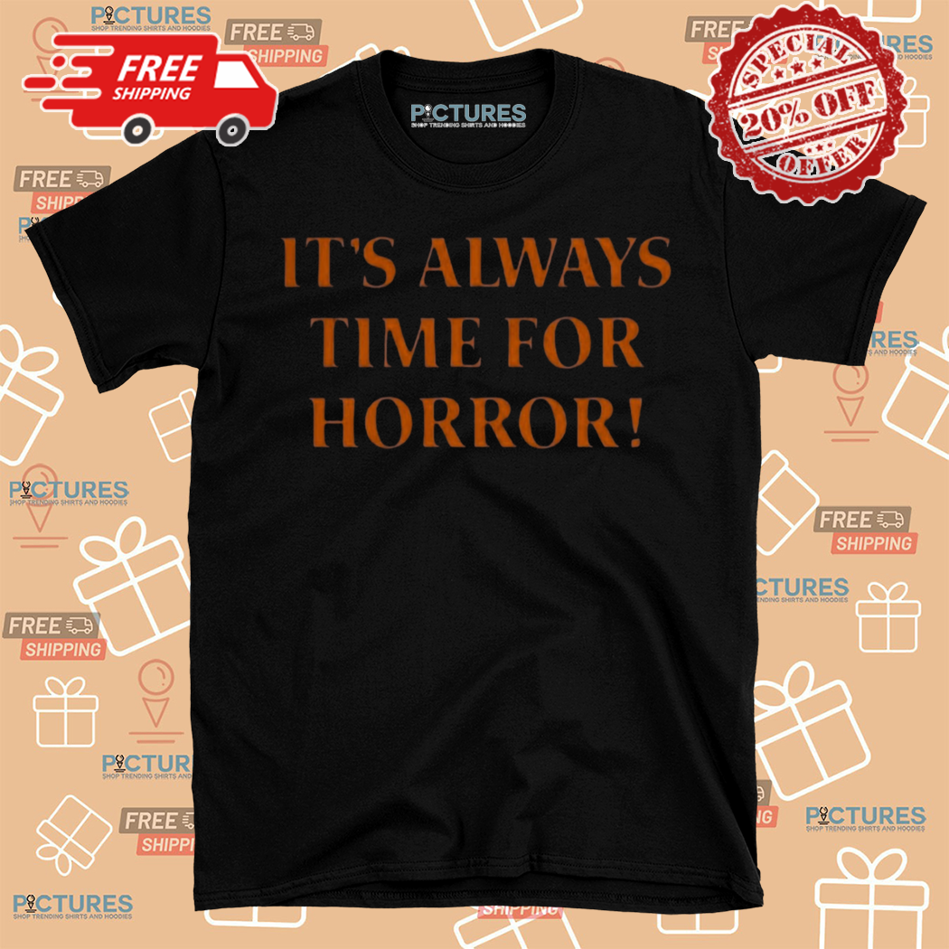 It Is Always Time For Horror Halloween Shirt