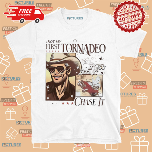 Not My First Tornadeo If You Feel It Chase It Shirt
