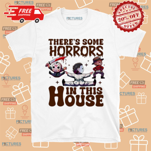 Michael Myers Freddy Krueger Jason Voorhees There Is Some Horrors In This House Shirt