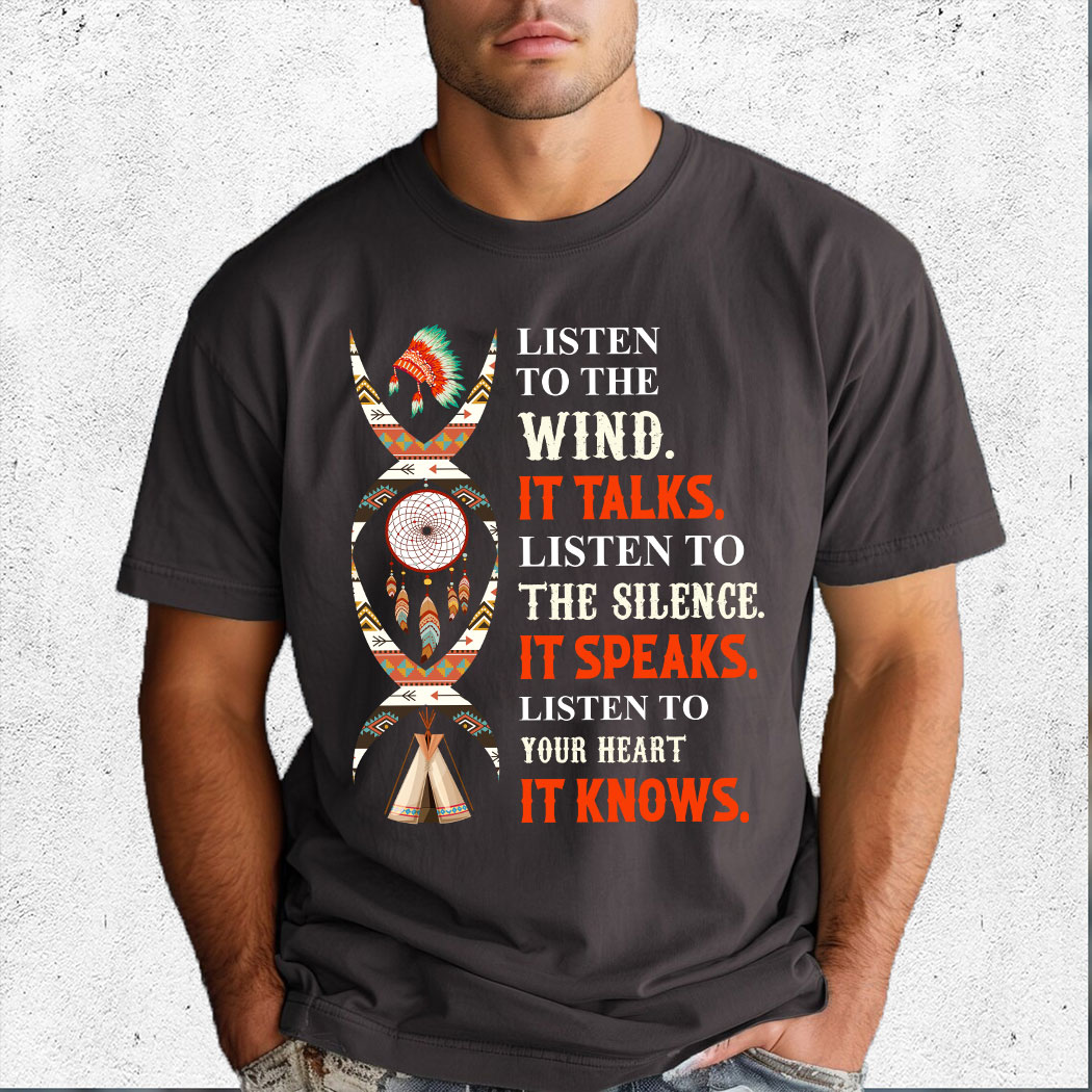 Listen To The Wind It Talks Listen To The Silence It Speaks Listen To Your Heart It Knows Shirt