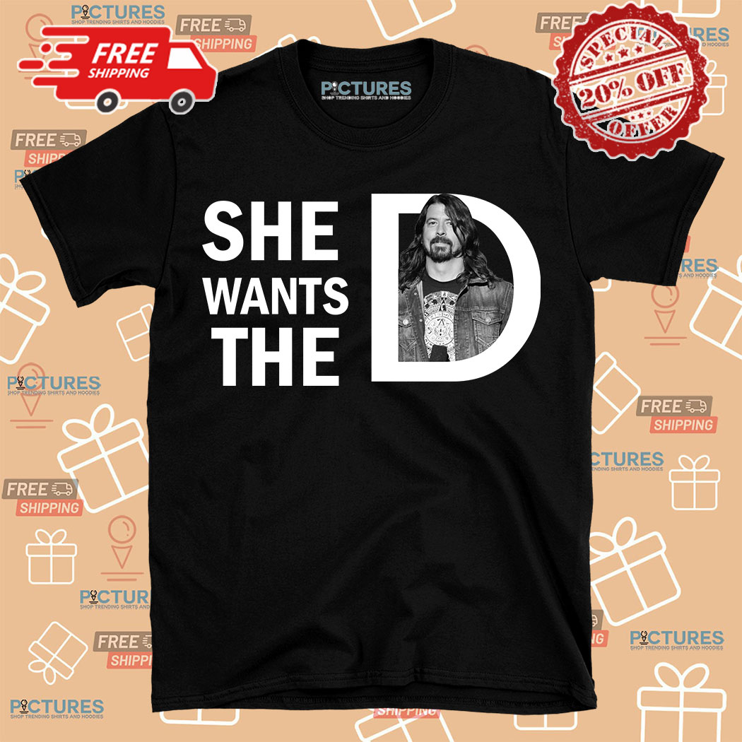 Dave Grohl She Wants The D Shirt