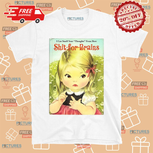 Kid I Can Smell Your Thoughs From Here Shit-for-Brains Shirt