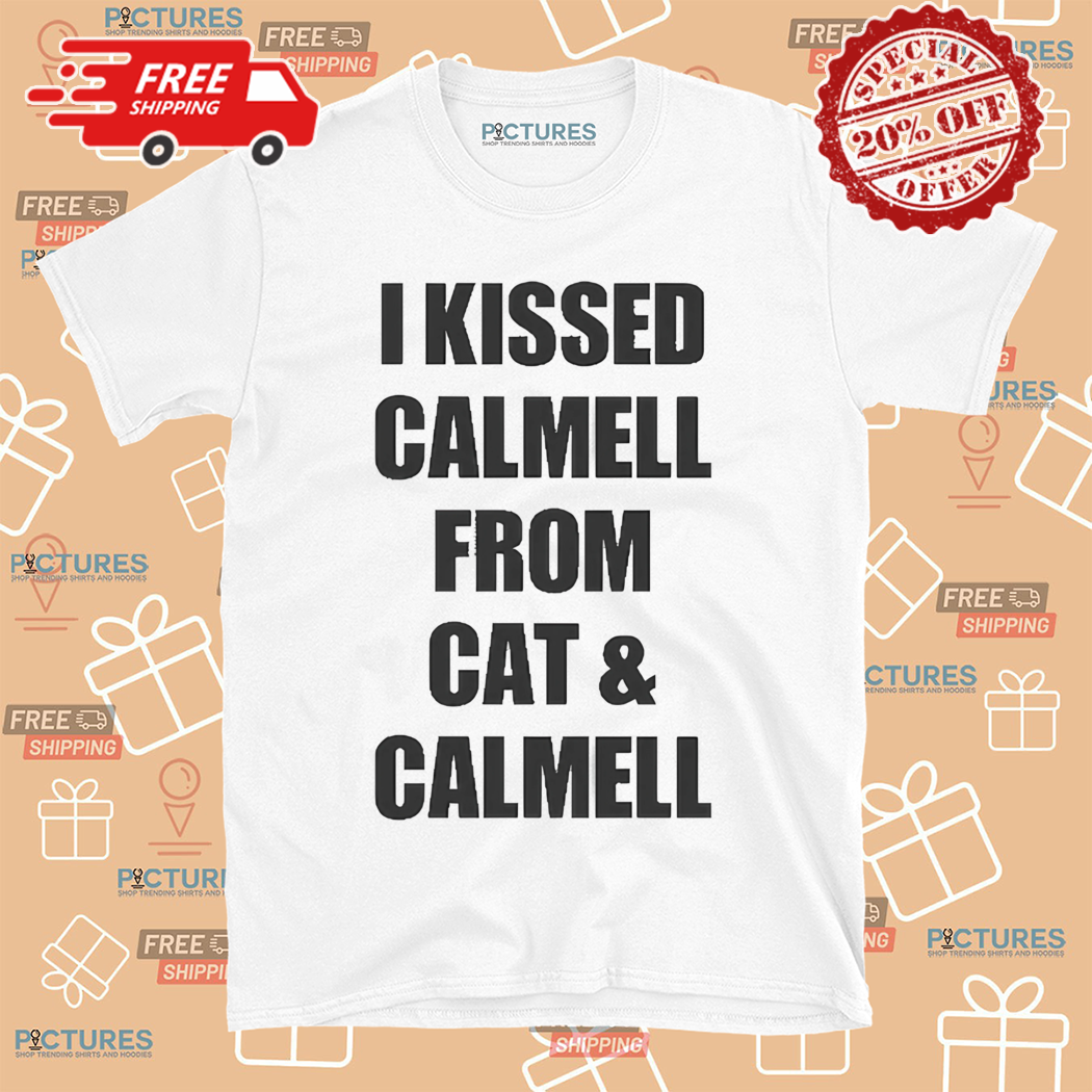 Cultshotta I Kissed Calmell From Cat And Calmell Shirt