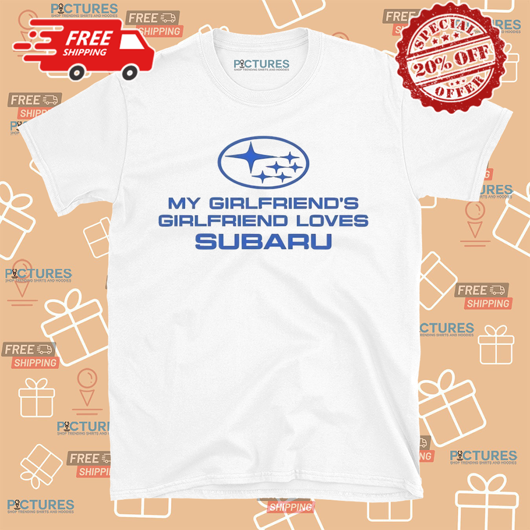 Trevor Wallace Cool Car My Girlfriends Girlfriend Loves Subaru Shirt