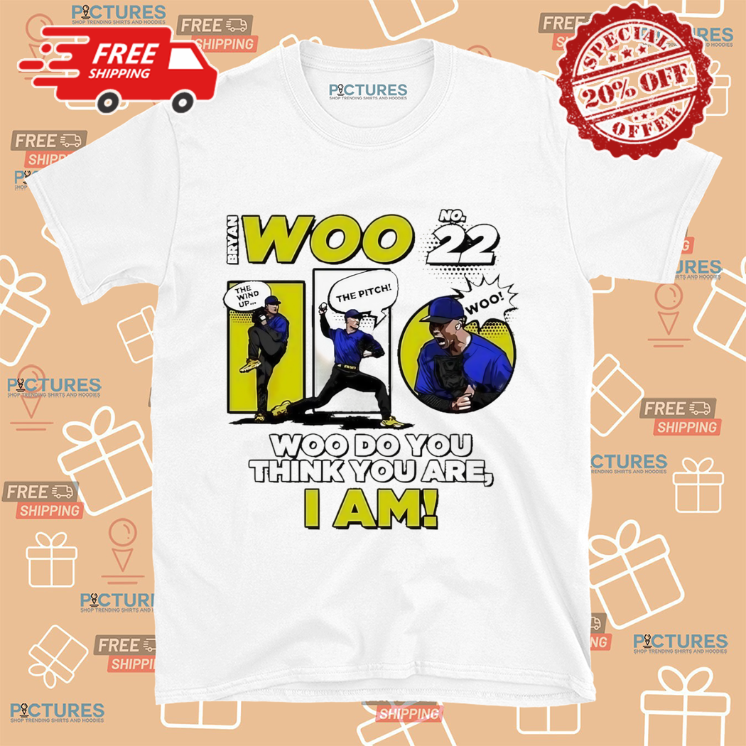 Seattle Mariners Bryan Woo Woo Do You Think You Are I Am Shirt