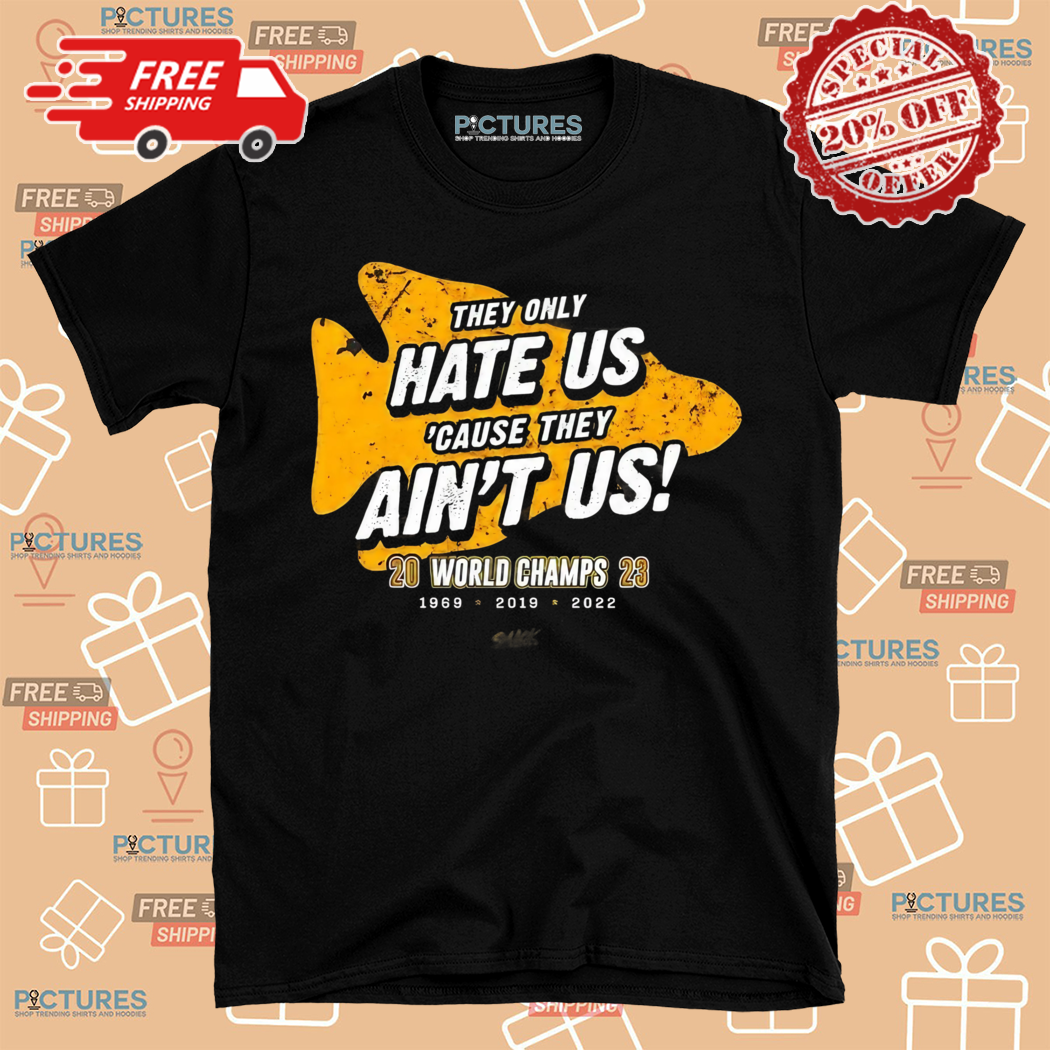 Kansas City Chiefs Football They Only Hate Us Cause They Aint Us World Champs 2023 Shirt