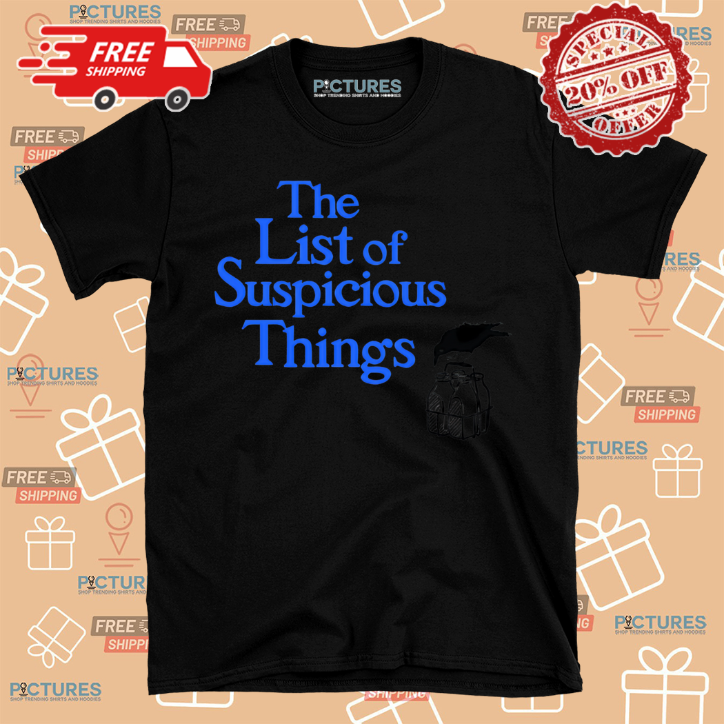 The List of Suspicious Things Shirt