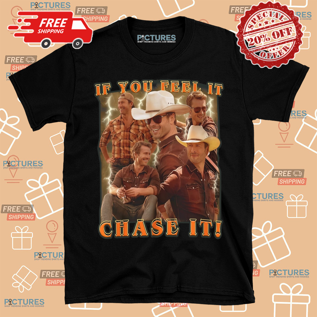 Glen Powell If You Feel It Chase It Shirt