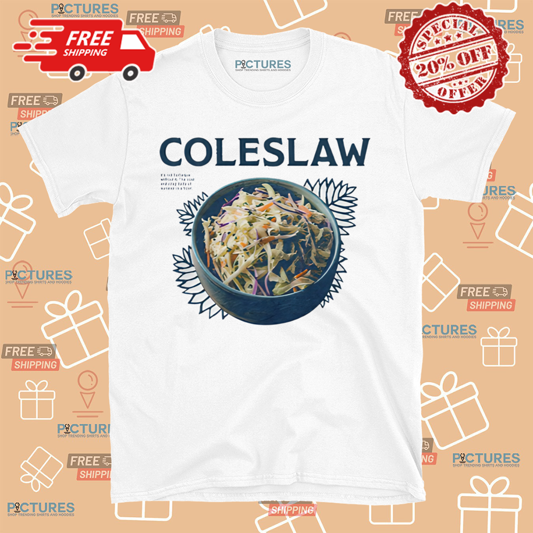 Coleslaw It Is Not Barbeque Without It The Cool And Crisp Taste Of Summer In A Bowl Shirt