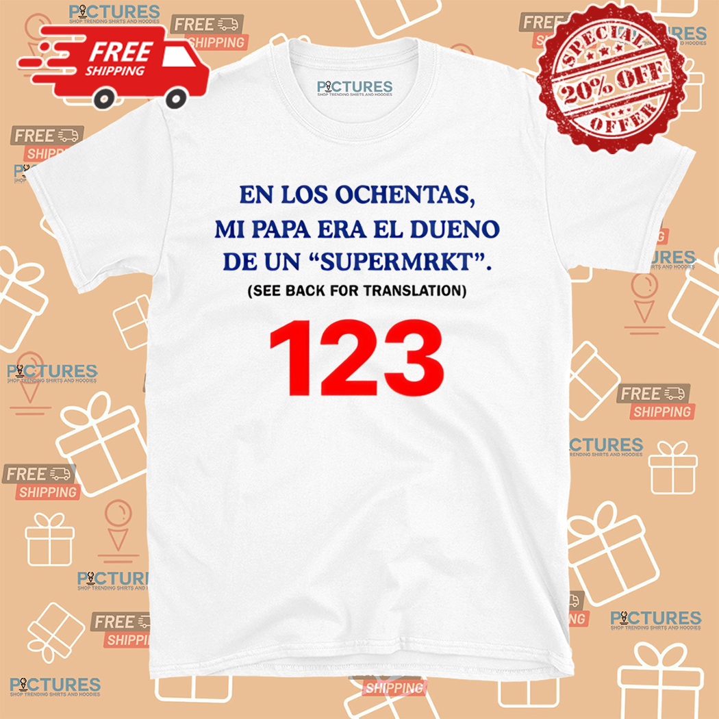 Fred Taylor Wearing En Los Ochentas Mi Papa Era Dueno De Una Supermrkt See Back For Translation 123 Shirt