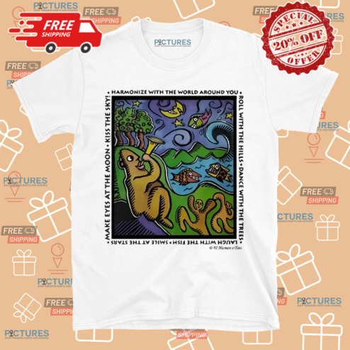 Harmonize With The World Around You Roll With The Hills Artwork Shirt